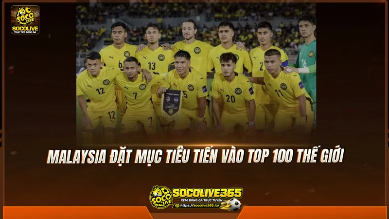Malaysia đặt mục tiêu tiến vào top 100 thế giới Malaysia đặt mục tiêu tiến vào top 100 thế giới